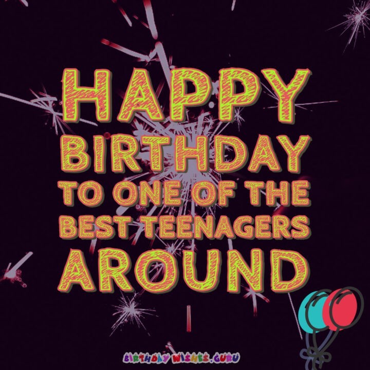 The Best Birthday Wishes For The Teenagers In Your Life
